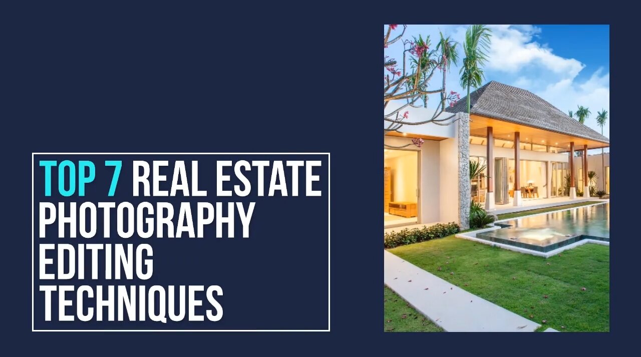 Top 7 Real Estate Photography Editing Techniques