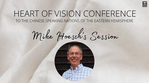 Heart of Vision Conference - Mike Hoesch's Session | 异象之心医治特会 – 迈克（Mike Hoesch）见证分享 20220205