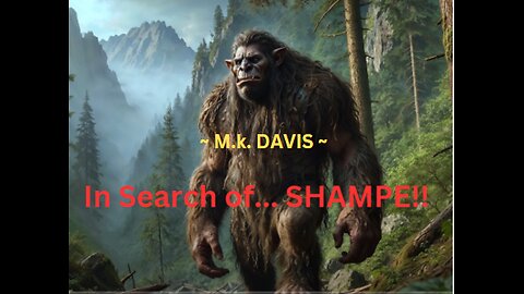 In Search of...SHAMPE! & MORE BIGFOOT filmed @ Bluff Creek! / M.k. Davis: