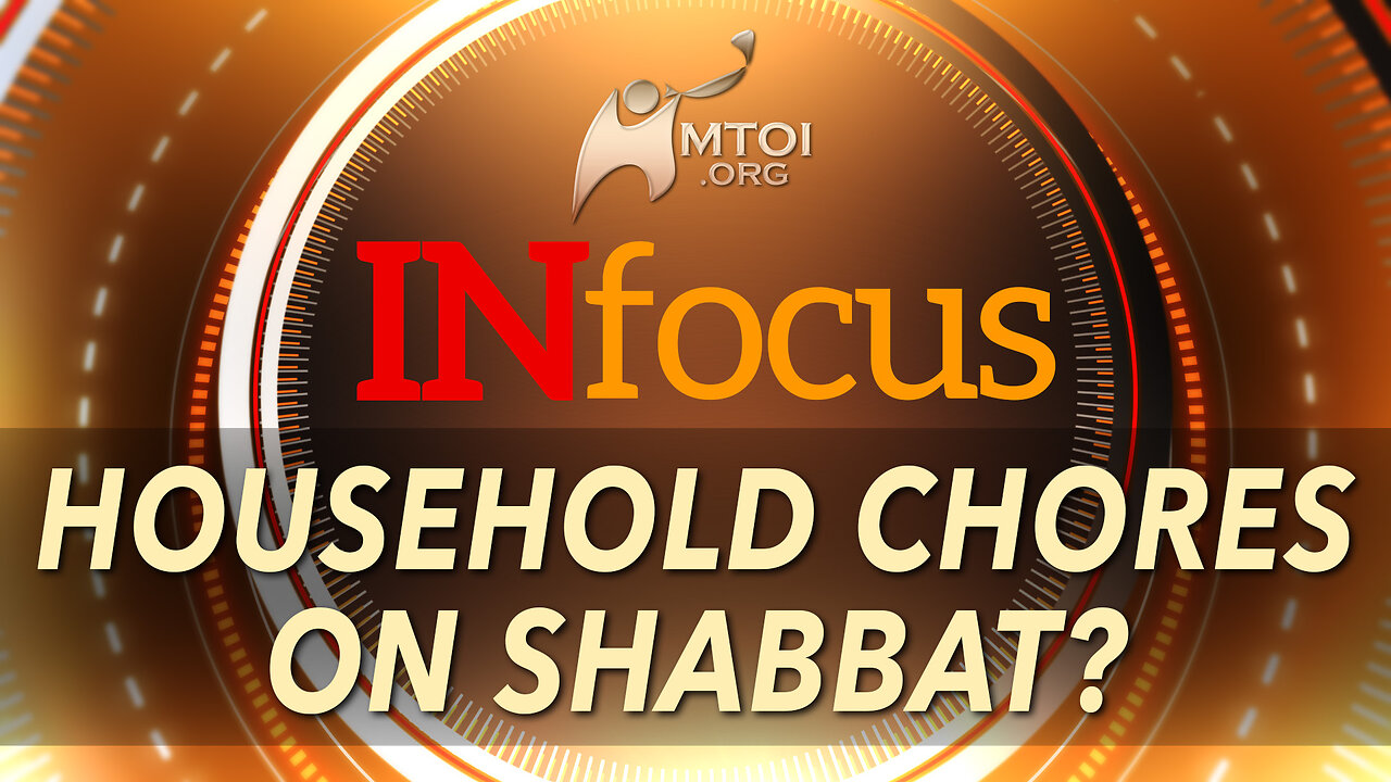 INFOCUS | Household Chores on Shabbat?