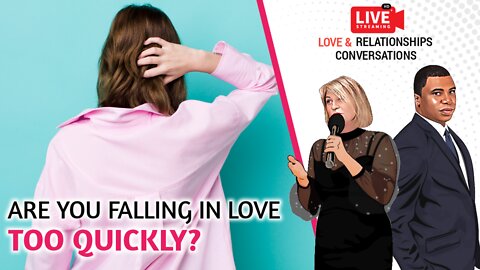 Are you falling in love too quickly?