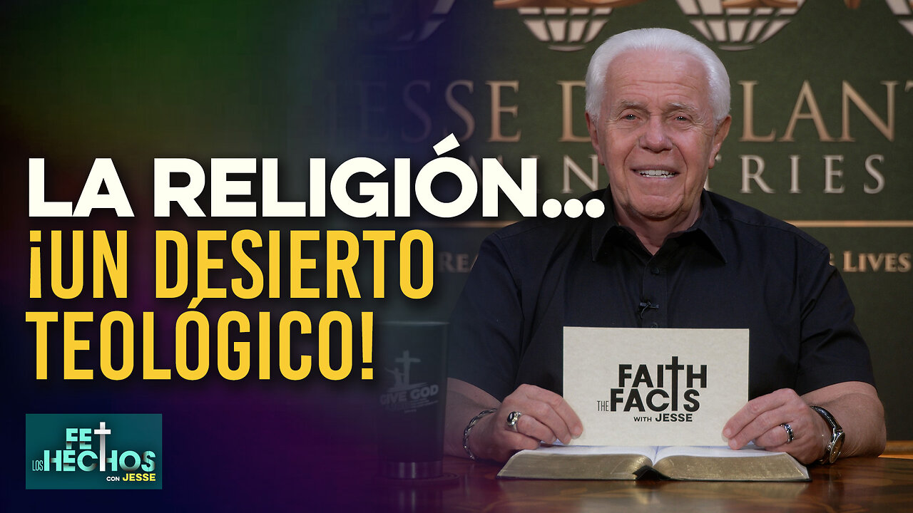 FE LOS HECHOS CON JESSE: La religión… ¡Un desierto teológico!