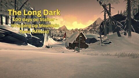 The Long Dark - 100 days on Stalker #3 - Wrapping up Milton