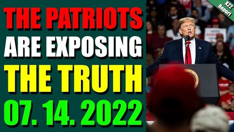 X22 REPORT! EP. 2824 UPDATE JULY 14, 2022 - THE PATRIOTS ARE EXPOSING THE TRUTH