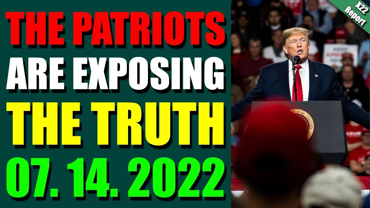 X22 REPORT! EP. 2824 UPDATE JULY 14, 2022 - THE PATRIOTS ARE EXPOSING THE TRUTH