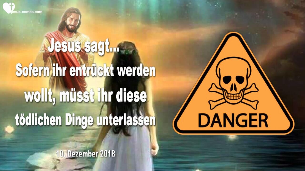 Sofern ihr entrückt werden wollt, müsst ihr diese tödlichen Dinge aufgeben ❤️ Liebesbrief von Jesus