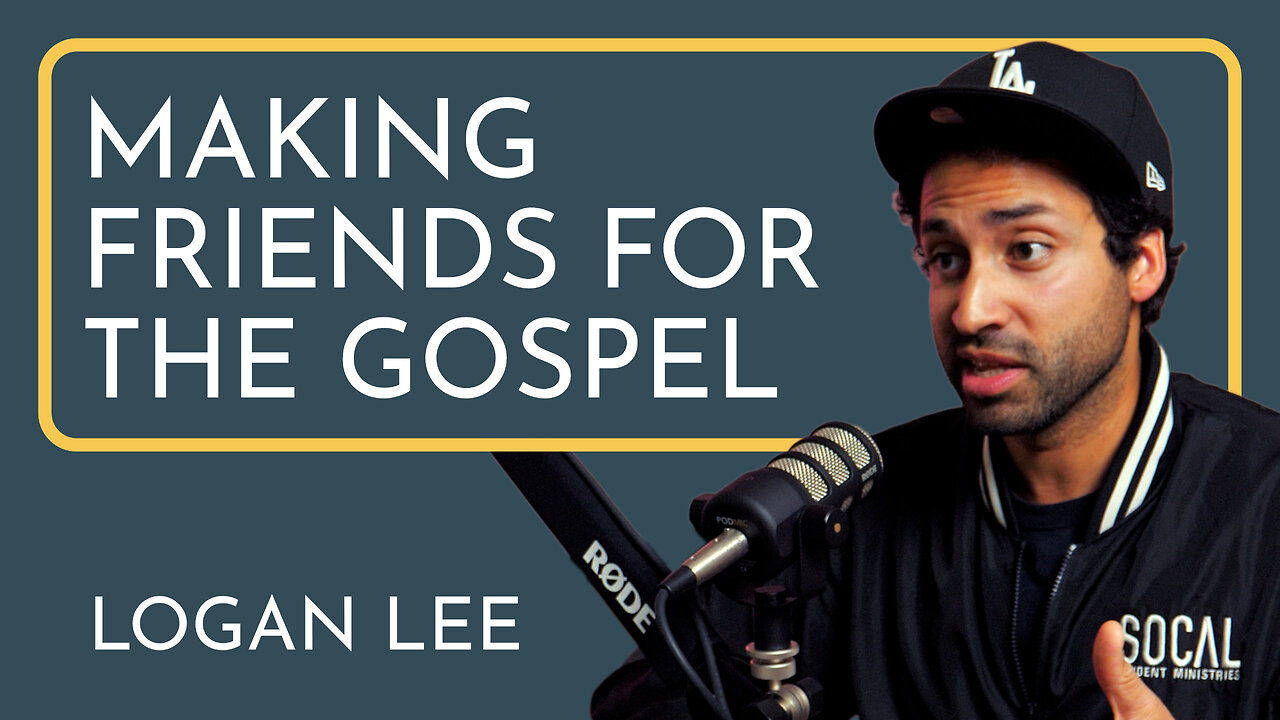 Making Friends for the Gospel - Logan Lee