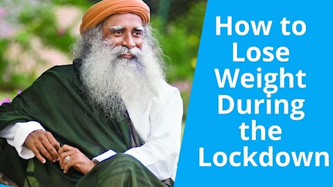 How to Lose Weight During the Lockdown? Sadhguru