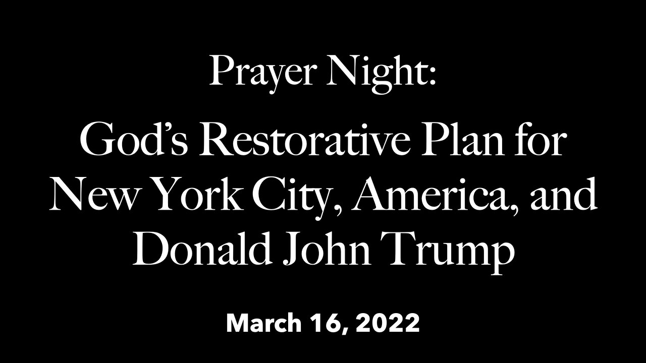 Full-Prayer Night - God's Restorative Plan for NYC, America, and Donald John Trump