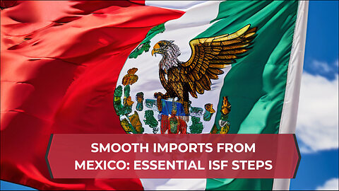 Mastering Importer Security Filing for Seamless Imports from Mexico
