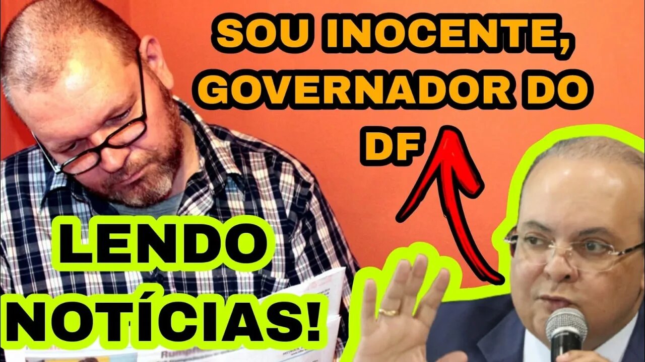 GOVERNADOR DO DF FALA QUE É INOCENTE!