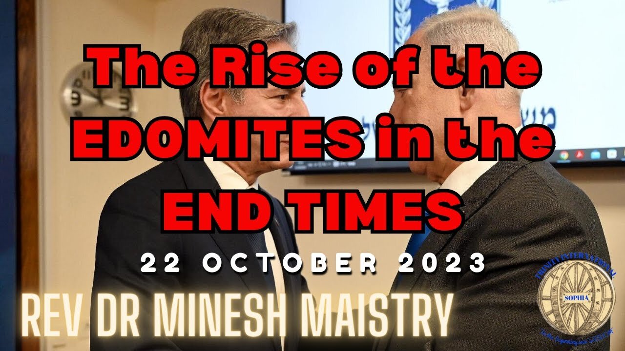 The Rise of the EDOMITES in the END TIMES (Sermon: 22 October 2023) - Rev Dr Minesh Maistry