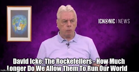 David Icke: The Rockefellers - How Much Longer Do We Allow Them To Run Our World