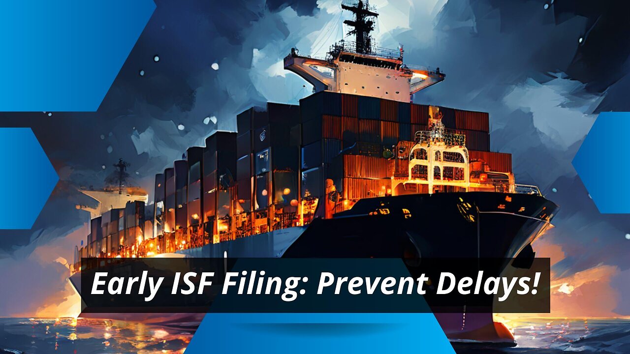 Mastering ISF: Avoid Delays and Ensure Smooth Customs Clearance