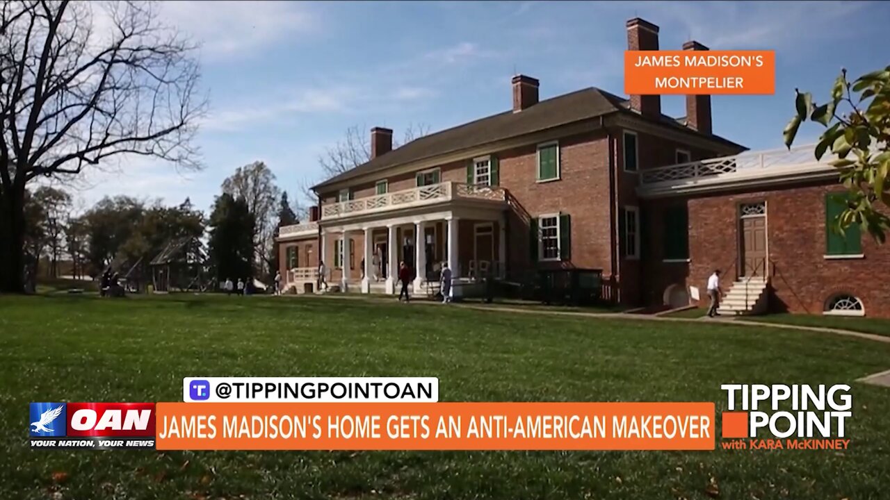 Tipping Point - James Madison's Home Gets an Anti-American Makeover