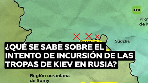 ¿Qué se sabe sobre el intento de incursión de las tropas de Kiev en Rusia?