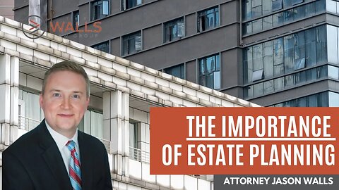The Importance of Estate Planning | with Attorney Jason Walls