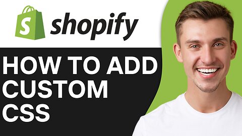 HOW TO ADD CUSTOM CSS TO SHOPIFY