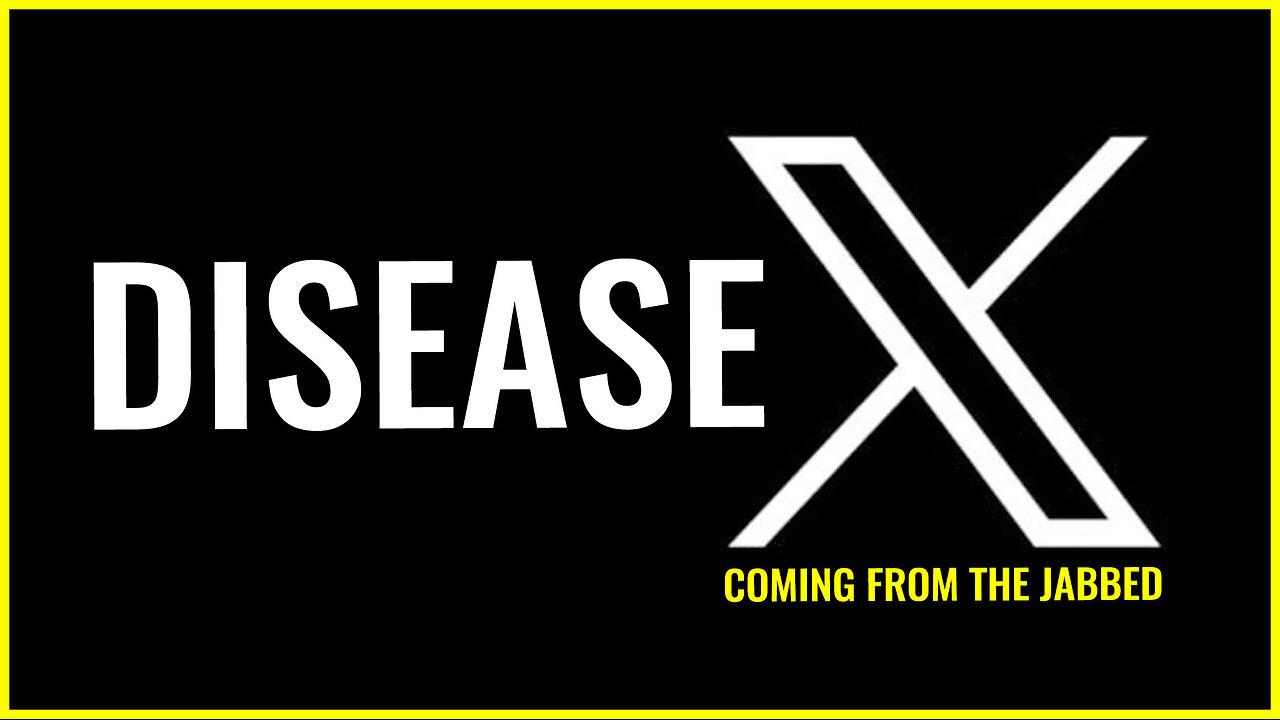 DISEASE X coming from the jabbed and IT WILL BE WORSE