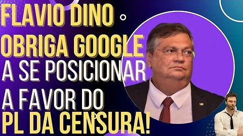URGENTE: Dino obriga Google a se posicionar a favor do PL da Censura!