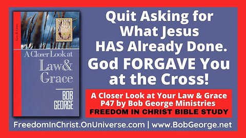 Quit Asking for What Jesus HAS Already Done. God FORGAVE You at the Cross! by BobGeorge.net