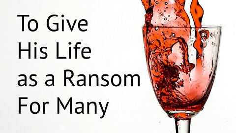 To Give HIs LIfe as a Ransom for Many - Mark 10:35-45 - October 20, 2024