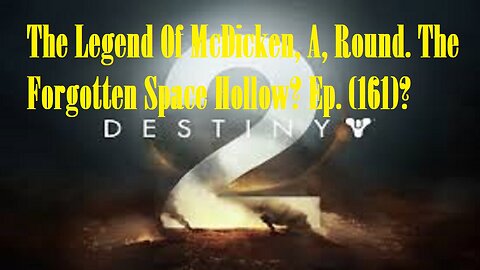 The Legend Of McDicken, A, Round. The Forgotten Space Hollow? Ep. (161)? #destiny2warlock