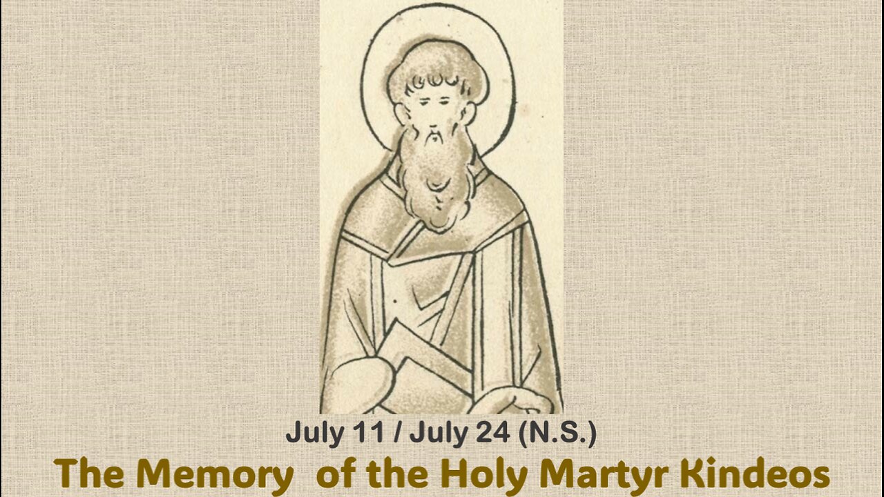 The Lives of Saints: July 11/24 (N.S.) The Memory of the Holy Martyr Kindeos