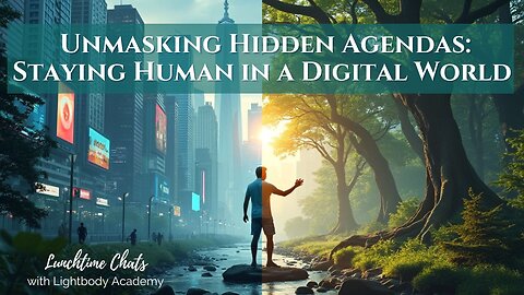 Lunchtime Chats ep 191: Unmasking Hidden Agendas: Staying Human in a Digital World | Multidimensional Living