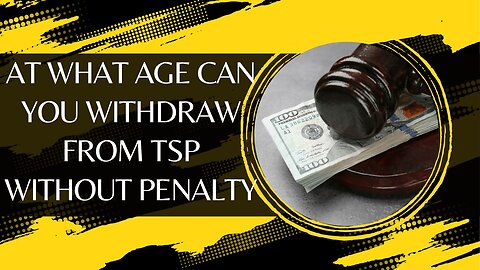 At What Age Can You Withdraw From TSP Without Penalty