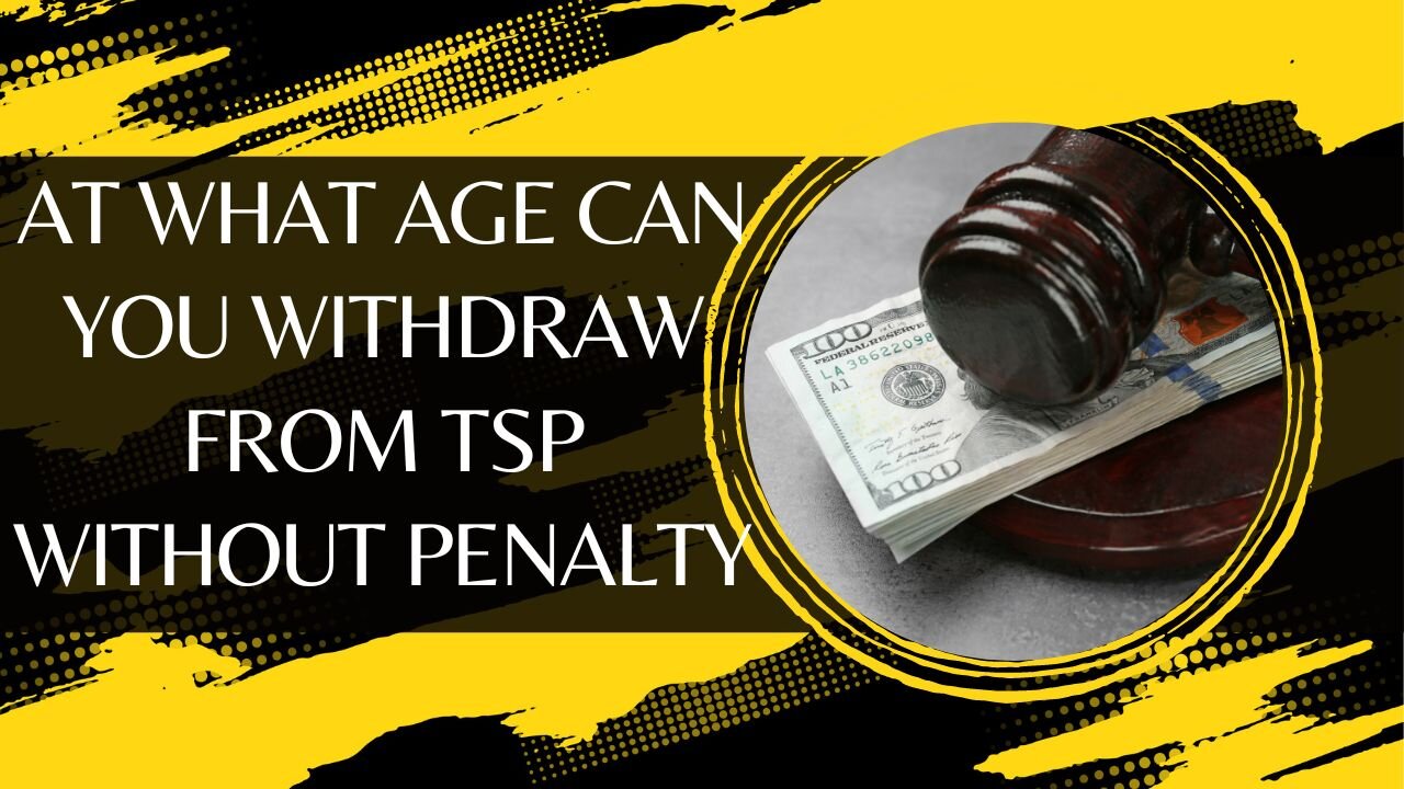 At What Age Can You Withdraw From TSP Without Penalty