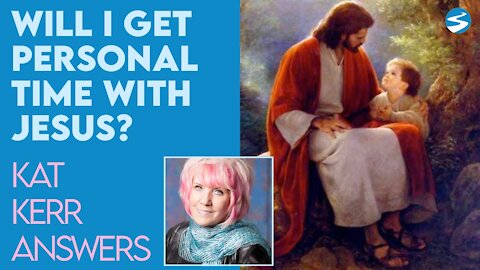 Kat Kerr How Will I Get To Spend Personal Time With Jesus in Heaven? | Dec 2 2020