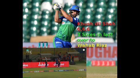 Last over Multan vs Peshawar, Khushdil Shah 3 sixes to Wahab Riaz.