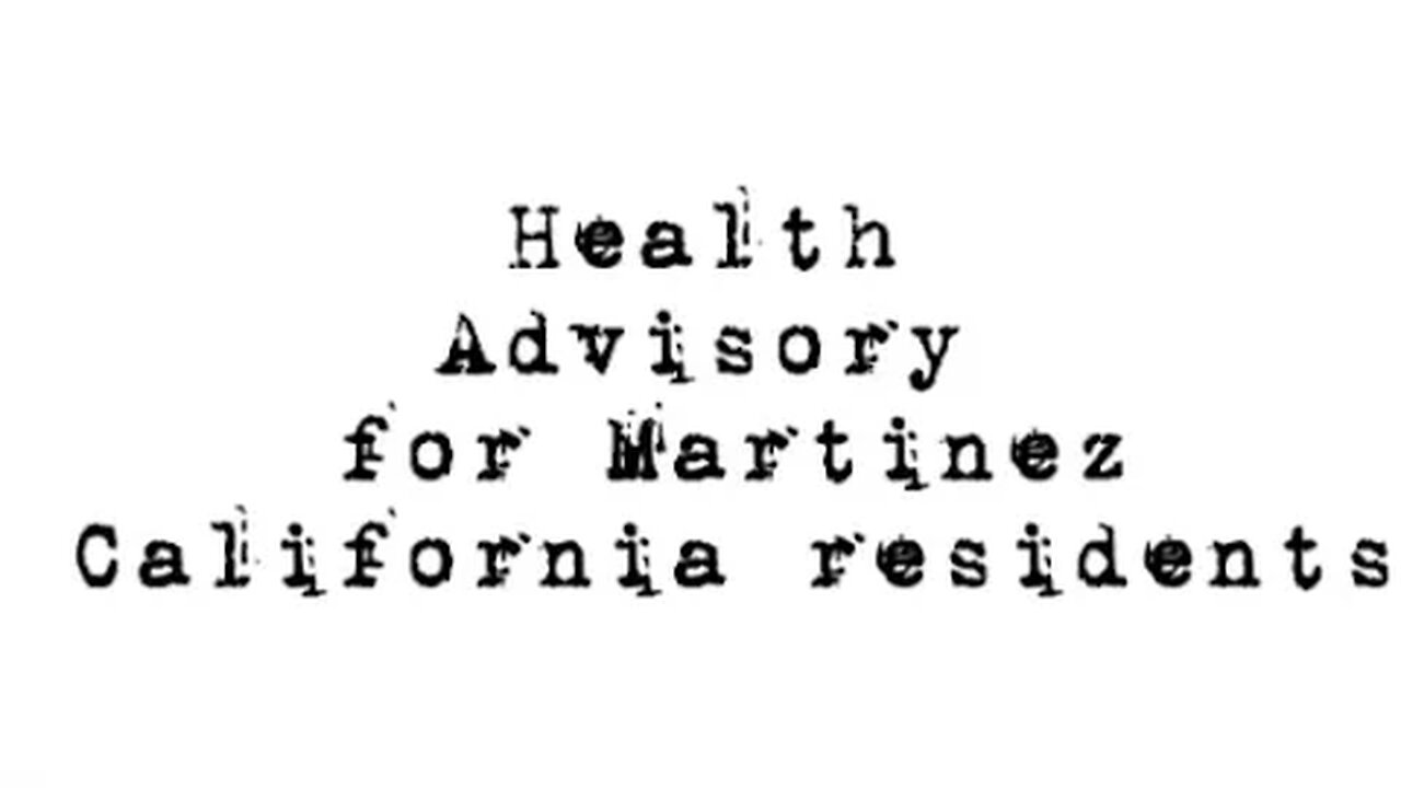 There is a health advisory for Martinez California residents