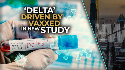 ‘DELTA’ DRIVEN BY VAXXED IN NEW STUDY