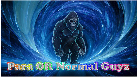 Para OR Normal Guyz | The Sasquatch Seeker and the Fantasy Weaver