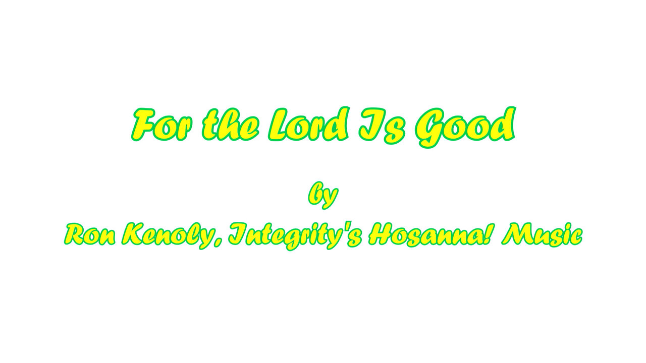 For the Lord is Good (with lyrics) by Ron Kenoly, Integrity's Hosanna! Music