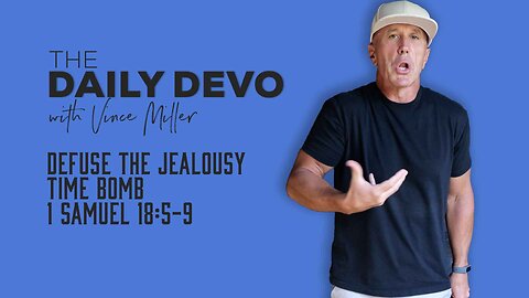Defuse The Jealousy Time Bomb | 1 Samuel 18:5-9
