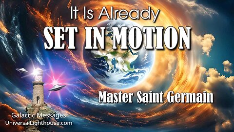 It Is Already SET IN MOTION ~ Master Saint Germain