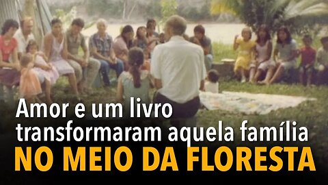 Amor e um livro transformaram aquela família na floresta