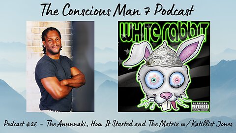 Podcast #26 The Anunnaki, How It Started and The Matrix w/ Katillist Jones