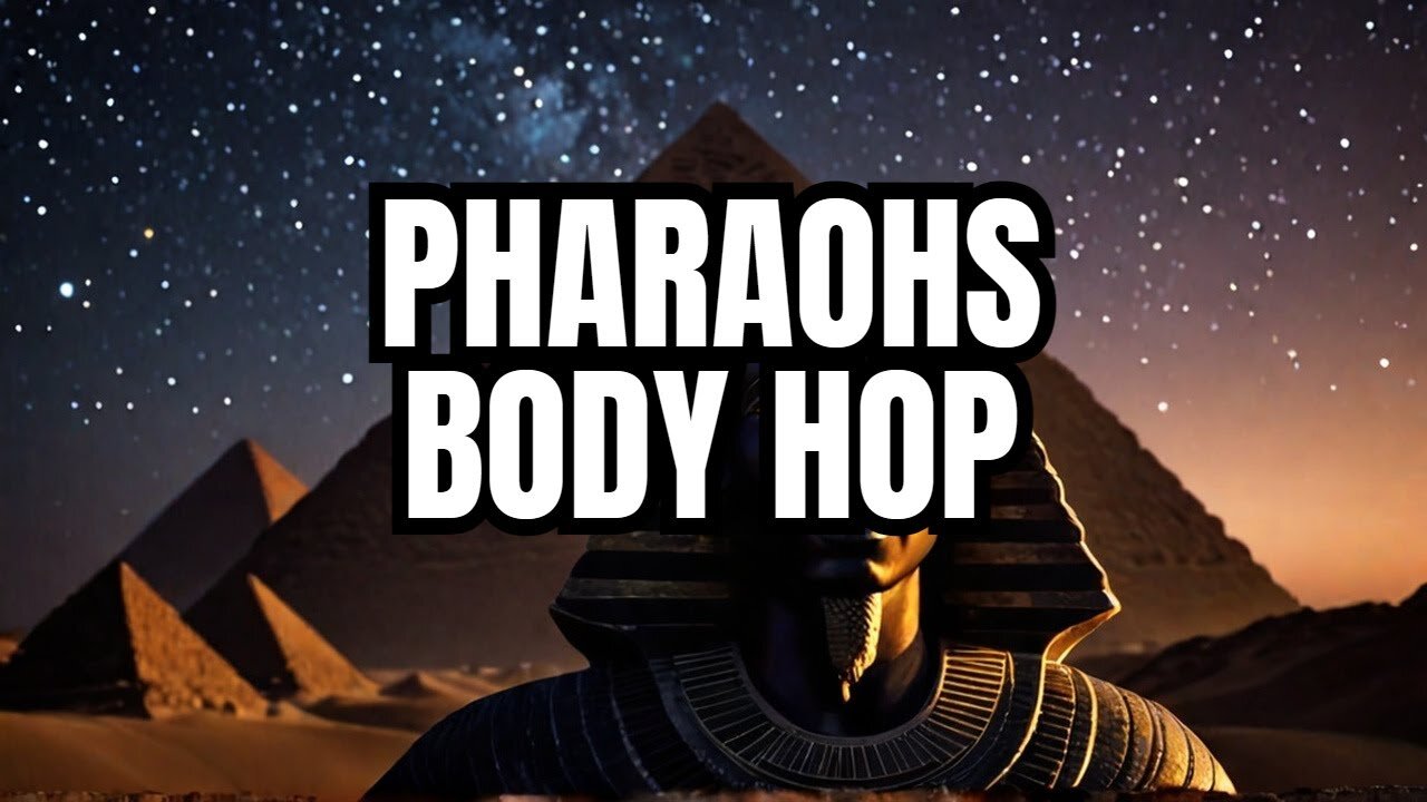 BODY HOPPING Pharaohs RULE THE WORLD - EntertheStars - Sep 3th, 2024