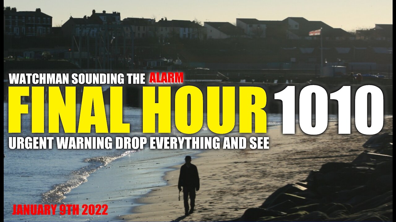 FINAL HOUR 1010 - URGENT WARNING DROP EVERYTHING AND SEE - WATCHMAN SOUNDING THE ALARM