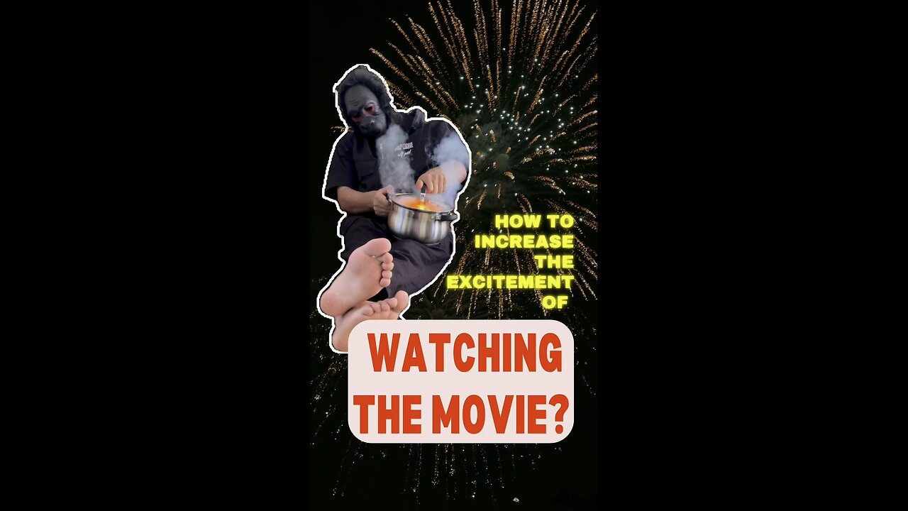Increasing the excitement of watching the movie👻