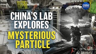 Chinese Lab to Study Mysterious Particle; CCP Won't Renounce Use of Force on Taiwan | China in Focus