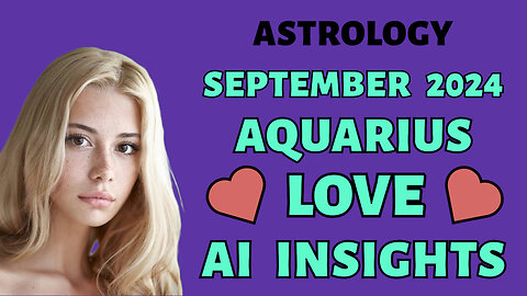 AI Reveals Aquarius Love Secrets: September 2024 Zodiac Forecast