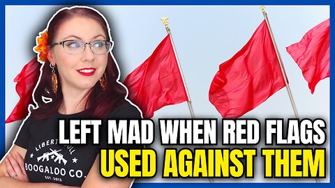 Leftists Mad Red Flags Can Be Used Against Them