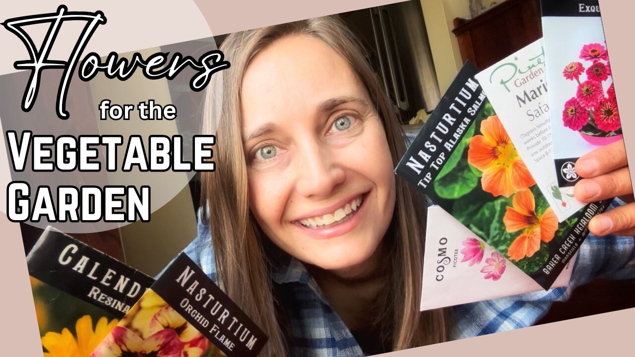 Flowers for the Vegetable Garden | What I'm Growing This Year!