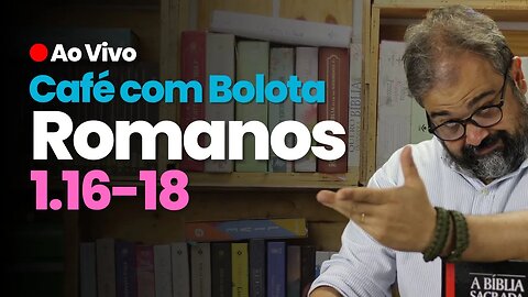 🔴 Rm1.16-18 - O Justo Viverá Pela Fé - Café Com Bolota