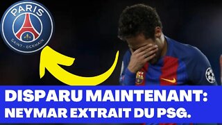 DISPARU MAINTENANT: NEYMAR EXTRAIT DU PSG.